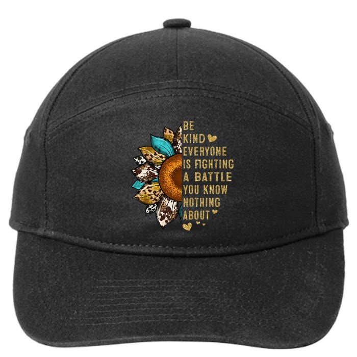 Everyone Is Fighting Battle You Know Nothing About Be Kind 7-Panel Snapback Hat