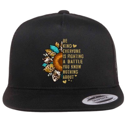 Everyone Is Fighting Battle You Know Nothing About Be Kind Flat Bill Trucker Hat