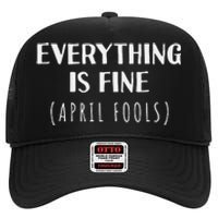 Everything is Fine - Self Depreciating Gag April Fool's Day High Crown Mesh Back Trucker Hat