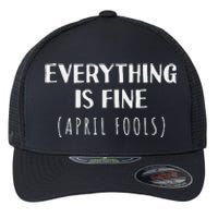 Everything is Fine - Self Depreciating Gag April Fool's Day Flexfit Unipanel Trucker Cap