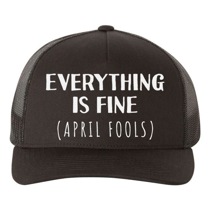 Everything is Fine - Self Depreciating Gag April Fool's Day Yupoong Adult 5-Panel Trucker Hat