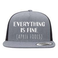 Everything is Fine - Self Depreciating Gag April Fool's Day Flat Bill Trucker Hat