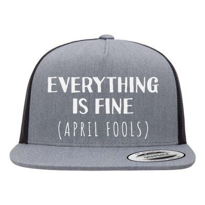 Everything is Fine - Self Depreciating Gag April Fool's Day Flat Bill Trucker Hat