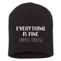 Everything is Fine - Self Depreciating Gag April Fool's Day Short Acrylic Beanie