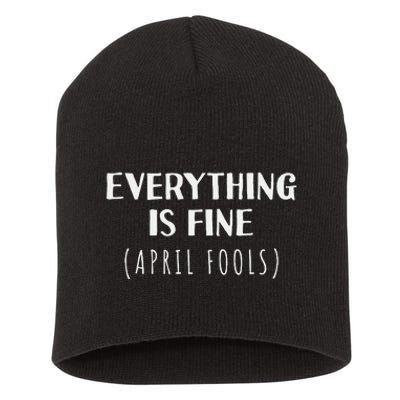 Everything is Fine - Self Depreciating Gag April Fool's Day Short Acrylic Beanie