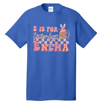 E Is For Enema Cute Bunny Funny Icu Rn Nurse Happy Easter Gift Tall T-Shirt