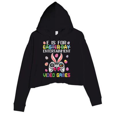 E Is For Entertainment Video Games Easter Day Gaming Lovers Crop Fleece Hoodie