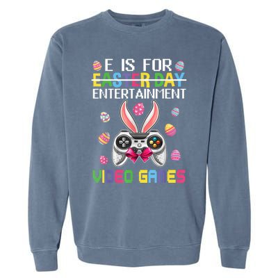 E Is For Entertainment Video Games Easter Day Gaming Lovers Garment-Dyed Sweatshirt