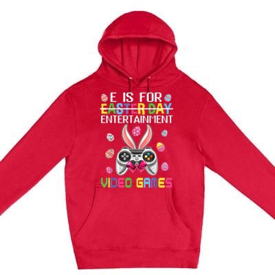 E Is For Entertainment Video Games Easter Day Gaming Lovers Premium Pullover Hoodie