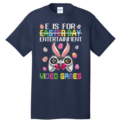 E Is For Entertainment Video Games Easter Day Gaming Lovers Tall T-Shirt