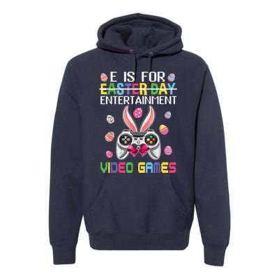 E Is For Entertainment Video Games Easter Day Gaming Lovers Premium Hoodie