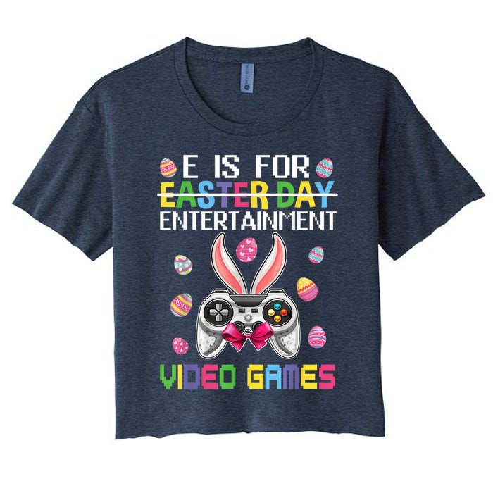 E Is For Entertainment Video Games Easter Day Gaming Lovers Women's Crop Top Tee