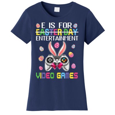 E Is For Entertainment Video Games Easter Day Gaming Lovers Women's T-Shirt