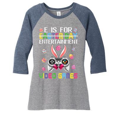 E Is For Entertainment Video Games Easter Day Gaming Lovers Women's Tri-Blend 3/4-Sleeve Raglan Shirt