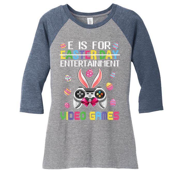 E Is For Entertainment Video Games Easter Day Gaming Lovers Women's Tri-Blend 3/4-Sleeve Raglan Shirt