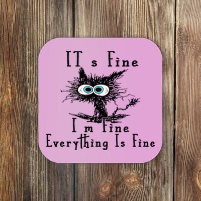 Everything Is Fine Its Fine Im Fine Cat Funny Coaster