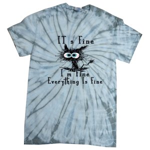 Everything Is Fine Its Fine Im Fine Cat Funny Tie-Dye T-Shirt