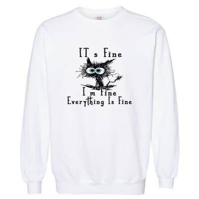 Everything Is Fine Its Fine Im Fine Cat Funny Garment-Dyed Sweatshirt