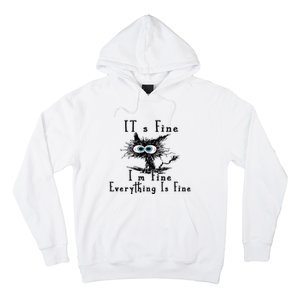 Everything Is Fine Its Fine Im Fine Cat Funny Hoodie