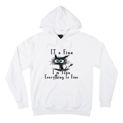 Everything Is Fine Its Fine Im Fine Cat Funny Hoodie