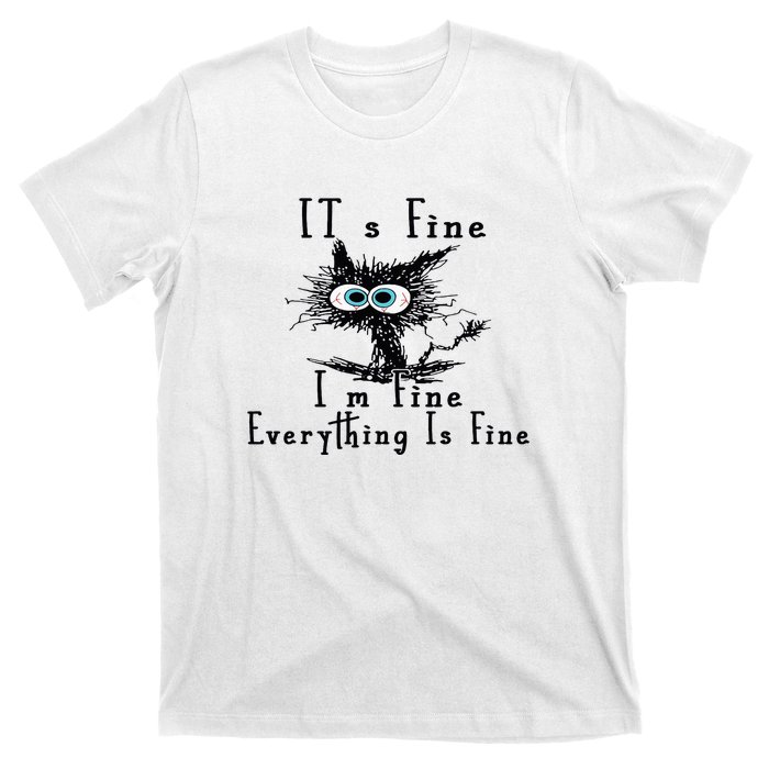 Everything Is Fine Its Fine Im Fine Cat Funny T-Shirt