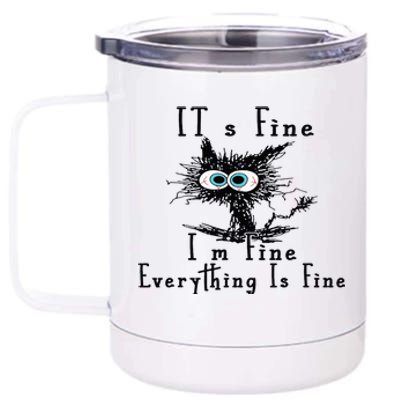 Everything Is Fine Its Fine Im Fine Cat Funny 12 oz Stainless Steel Tumbler Cup