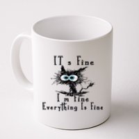 Everything Is Fine Its Fine Im Fine Cat Funny Coffee Mug