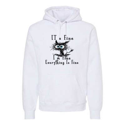 Everything Is Fine Its Fine Im Fine Cat Funny Premium Hoodie