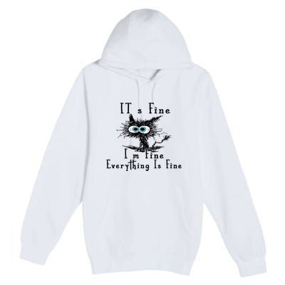 Everything Is Fine Its Fine Im Fine Cat Funny Premium Pullover Hoodie