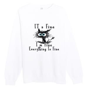 Everything Is Fine Its Fine Im Fine Cat Funny Premium Crewneck Sweatshirt