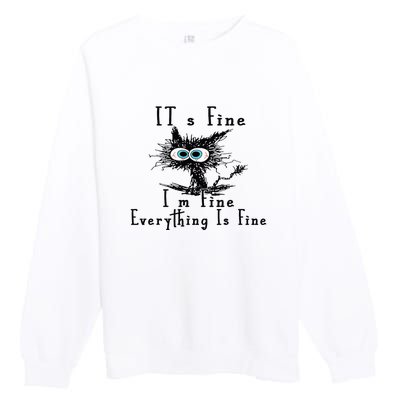 Everything Is Fine Its Fine Im Fine Cat Funny Premium Crewneck Sweatshirt