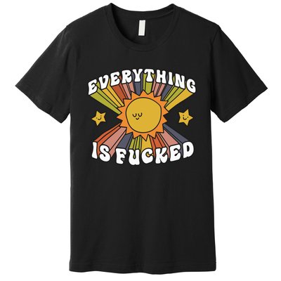 Everything Is Fucked Premium T-Shirt