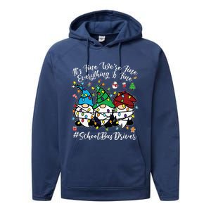 Everything Is Fine Christmas School Bus Driver Cute Gnomies Performance Fleece Hoodie