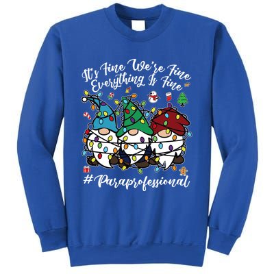 Everything Is Fine Christmas Paraprofessional Cute Gnomies Gift Sweatshirt