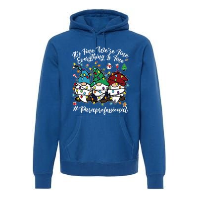 Everything Is Fine Christmas Paraprofessional Cute Gnomies Gift Premium Hoodie