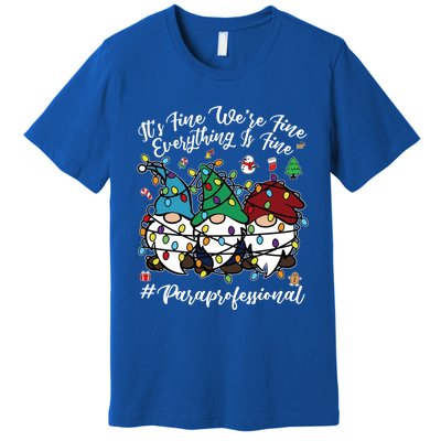 Everything Is Fine Christmas Paraprofessional Cute Gnomies Gift Premium T-Shirt