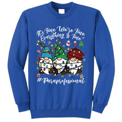 Everything Is Fine Christmas Paraprofessional Cute Gnomies Gift Tall Sweatshirt