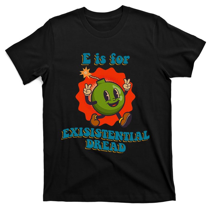 E Is For Existential Dread Retro Toon Bomb Funny Dark Humor T-Shirt