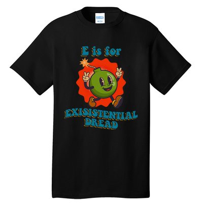 E Is For Existential Dread Retro Toon Bomb Funny Dark Humor Tall T-Shirt