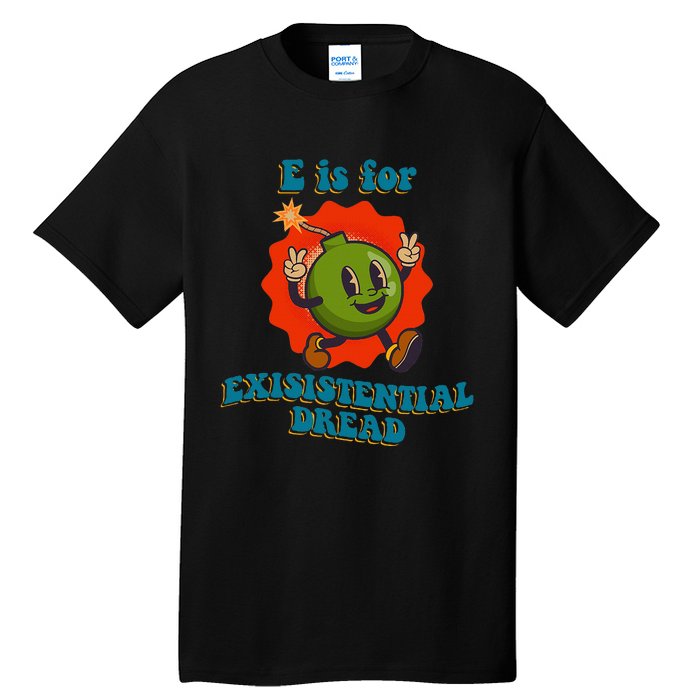 E Is For Existential Dread Retro Toon Bomb Funny Dark Humor Tall T-Shirt