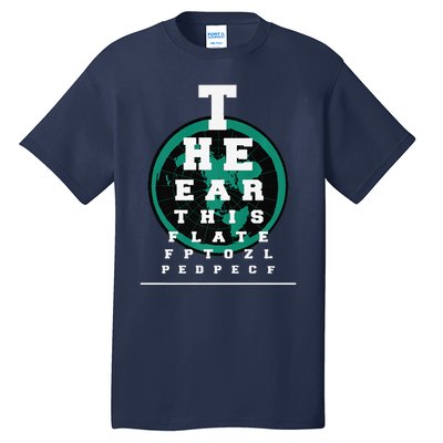 Earth Is Flat Earth Day Funny Eye Chart Gift Tall T-Shirt