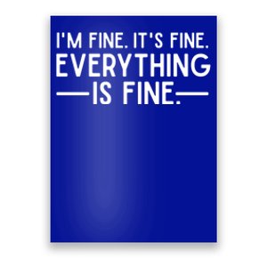 Everything Is Fine And IM Fine I Said ItS Fine Funny Quote Gift Poster