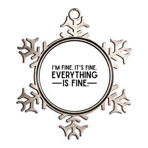 Everything Is Fine And IM Fine I Said ItS Fine Funny Quote Gift Metallic Star Ornament