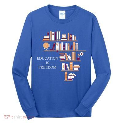Education Is Freedom Tall Long Sleeve T-Shirt