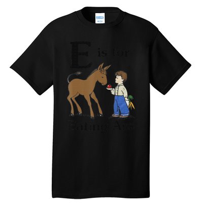 E is for Eating Ass funny farmer lover Tall T-Shirt