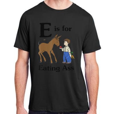 E is for Eating Ass funny farmer lover Adult ChromaSoft Performance T-Shirt