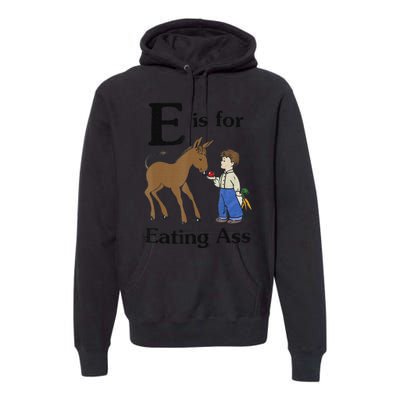 E is for Eating Ass funny farmer lover Premium Hoodie