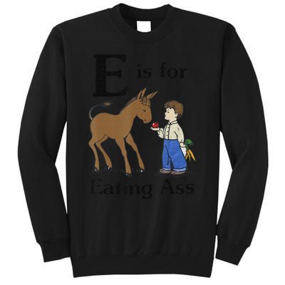 E is for Eating Ass funny farmer lover Tall Sweatshirt