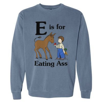 E is for Eating Ass funny farmer lover Garment-Dyed Sweatshirt