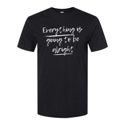 Everything Is Going To Be Alright Softstyle CVC T-Shirt